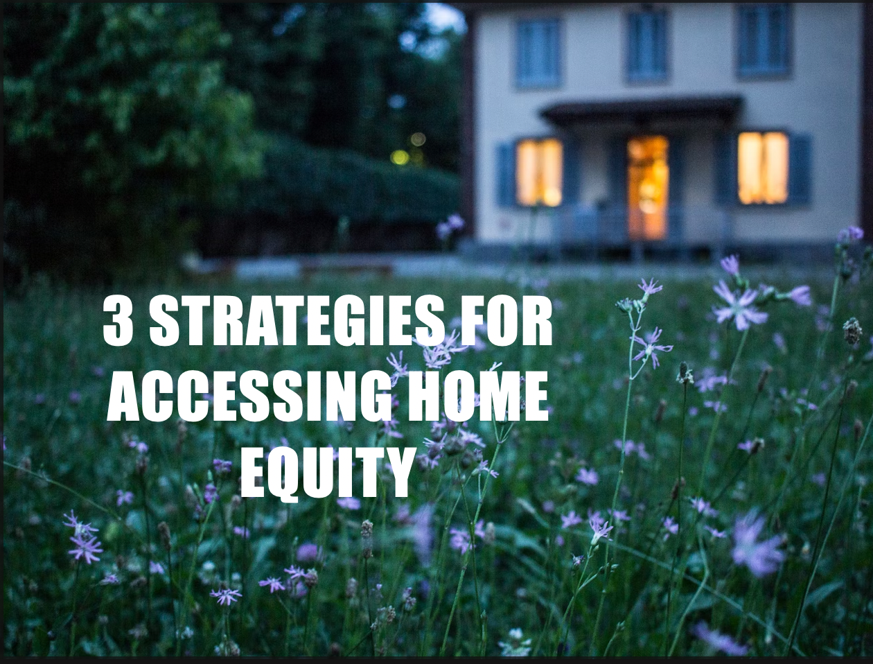 3-strategies-for-accessing-home-equity.png